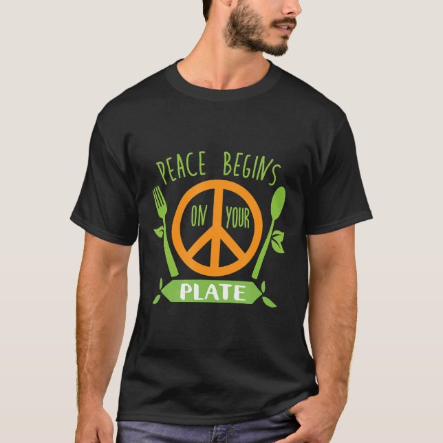 Peace Begins On Your Plate Vegan Vegetarian Plant  T-Shirt (Front)