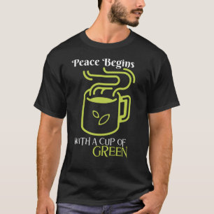 Peace Begins with the Cup of Green — Serene Sips, T-Shirt