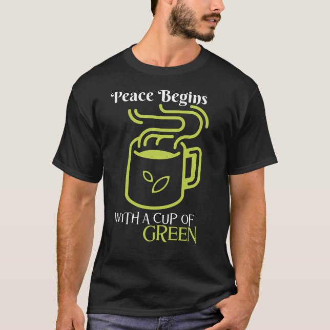 Peace Begins with the Cup of Green — Serene Sips, T-Shirt (Front)
