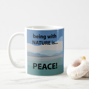Peace Being With Nature is Peace Coffee Mug
