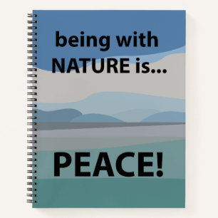 Peace Being With Nature is Peace Notebook