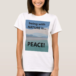Peace Being With Nature is Peace T-Shirt