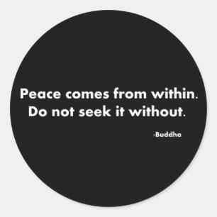 Peace comes from within do not seek it without. Bu Classic Round Sticker