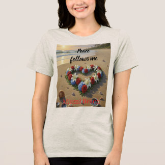 Peace Follows Me Beautiful Beach Floral T-Shirt Tri-Blend Shirt