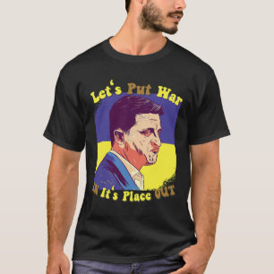 Peace For Ukrainians Lets Put War In Its Place Out T-Shirt