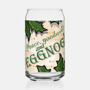 Peace, Goodwill and Eggnog Christmas Can Glass