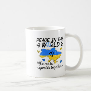 Peace In The World We Can Be Grearer Together With Coffee Mug