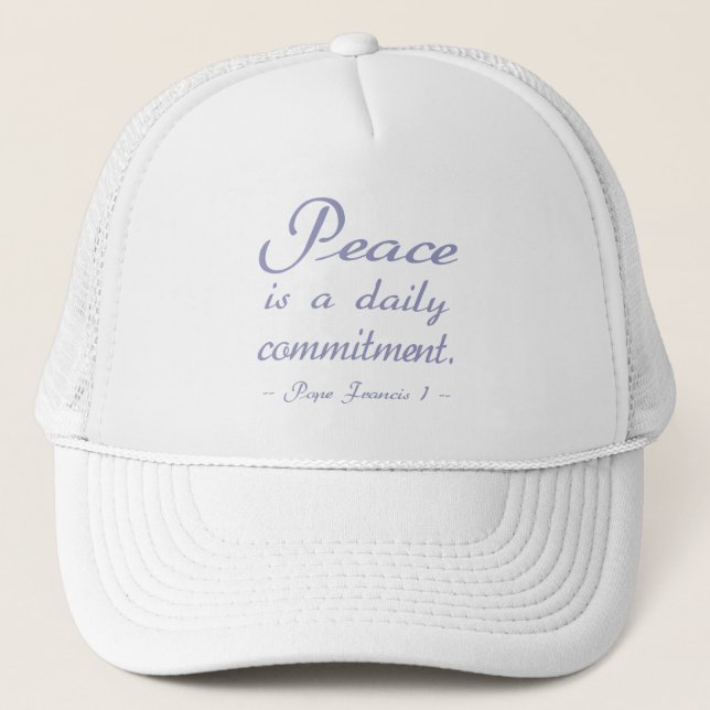Peace Is A Daily Commitment Trucker Hat (Front)