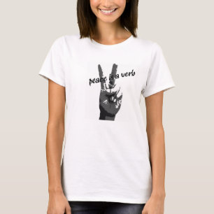 Peace is a verb t-shirt