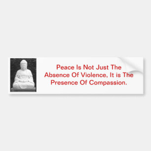 Peace Is Not Just The Absence Of Violence... Bumper Sticker