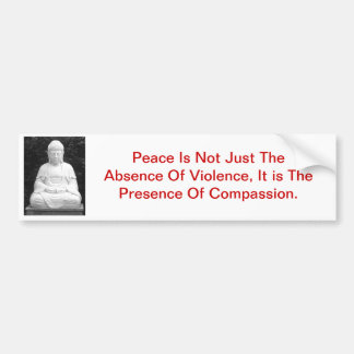 Peace Is Not Just The Absence Of Violence... Bumper Sticker