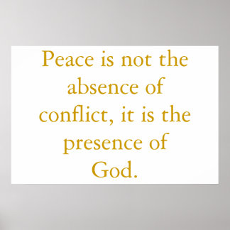Peace is not the absence of conflict... poster