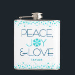 Peace Joy Love Turquoise Holiday Snowflake Name Hip Flask<br><div class="desc">“Peace, joy & love.” A fun, playful, turquoise snowflake illustration and modern, sans serif typography on a clean, white background help you usher in the holiday season. Turquoise blue confetti dots top and bottom complete the look. Get your Christmas and Hanukkah vibes on whenever you use this stylish and modern...</div>