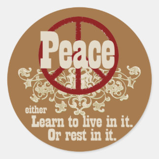 Peace Live in it or Rest in it Classic Round Sticker