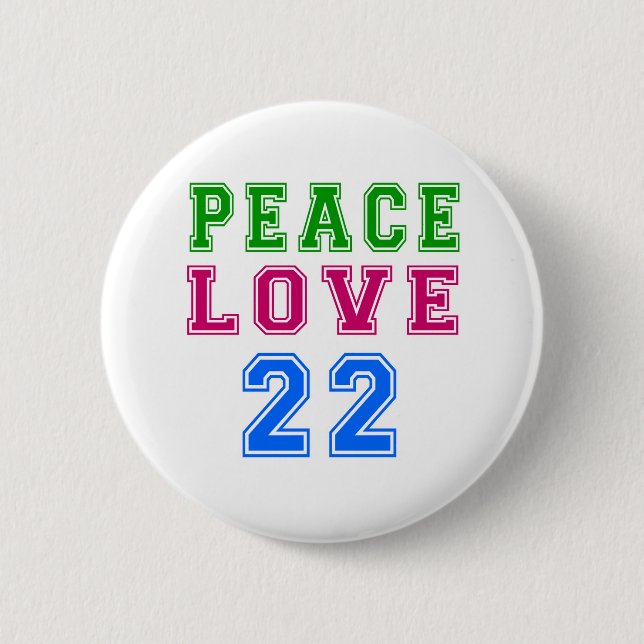 Peace Love 22 Birthday Designs 6 Cm Round Badge (Front)