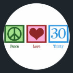 Peace Love 30th Birthday Cute Party Classic Round Sticker<br><div class="desc">Peace Love 30th Birthday</div>