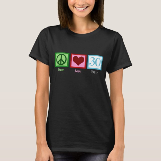 Peace Love 30th Birthday Cute Party T-Shirt (Front)
