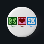 Peace Love 40th Birthday Cute Party 6 Cm Round Badge<br><div class="desc">Peace Love Fortieth Birthday.</div>