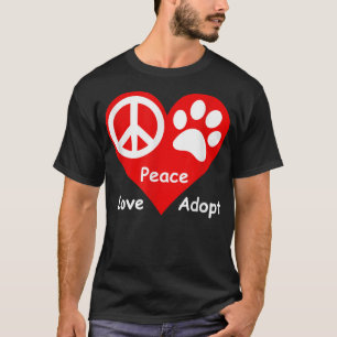 Peace Love Adopt Pet Rescue  Dog Cat Animals  T-Shirt