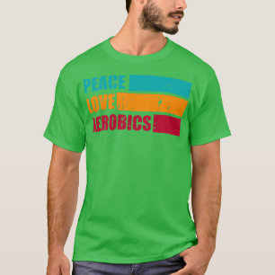 Peace Love Aerobics Funny aerobics T-Shirt