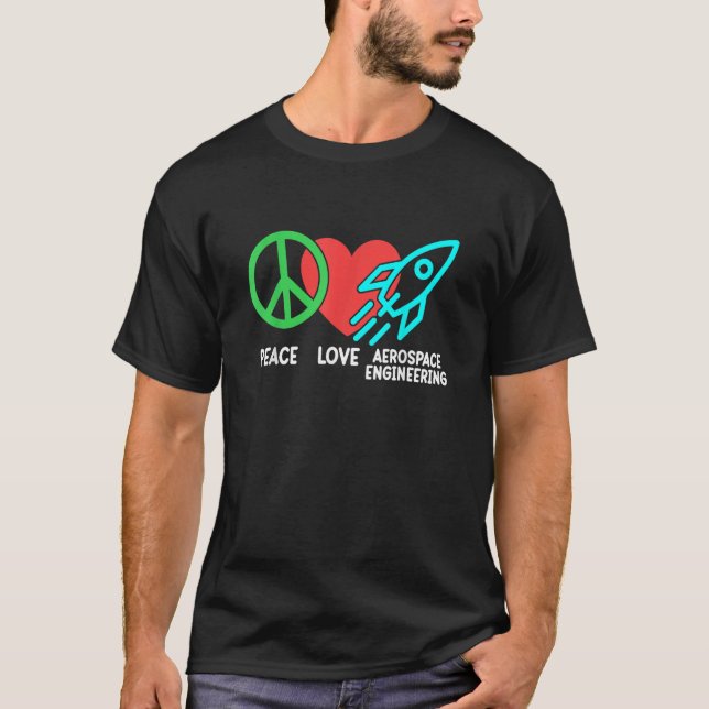 Peace Love Aerospace Engineering Rocket Engineer G T-Shirt (Front)
