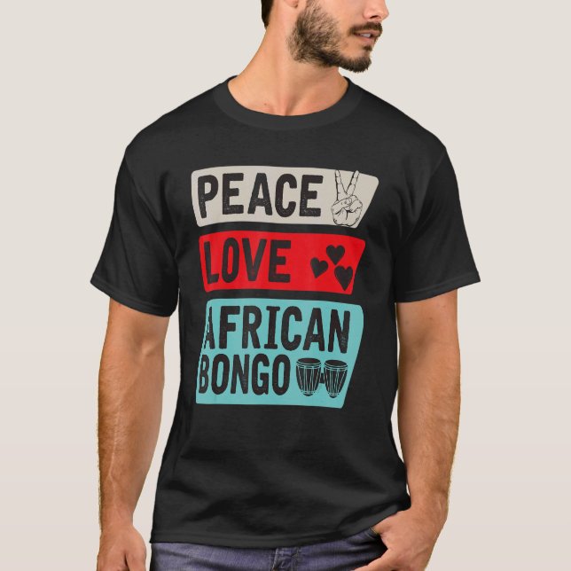 Peace Love African Bongo Music Instrument African  T-Shirt (Front)