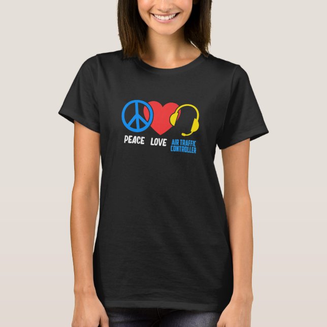 Peace Love Air Traffic Controller Aviation Airplan T-Shirt (Front)
