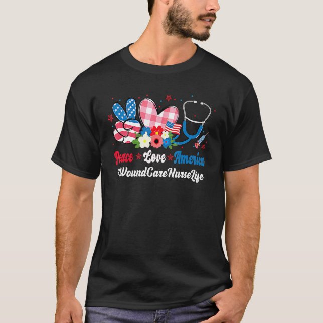 Peace Love America Wound Care Nurse Groovy 4th Of  T-Shirt (Front)