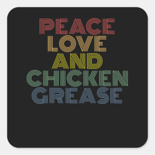 Peace Love And Chicken Grease funny Square Sticker