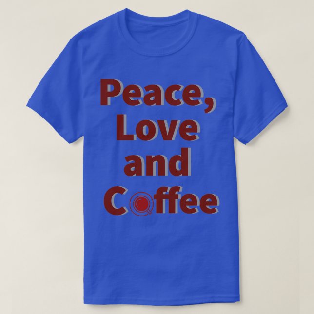 Peace Love and Coffee T-Shirt (Design Front)