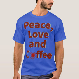 Peace Love and Coffee T-Shirt