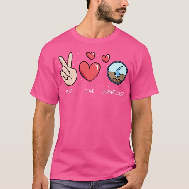 Peace Love And Dermatology Skin Doctor Dermatologi T-Shirt (Front)