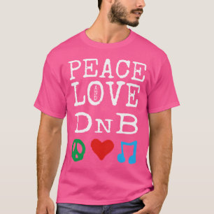 Peace Love And Dnb Shirt Drum And Bass