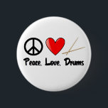 Peace, Love, and Drums 6 Cm Round Badge<br><div class="desc">The secret to a harmonious life... peace,  love,  and drums! t-shirts and gifts for drummers!</div>