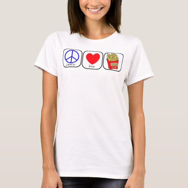 Peace, Love and Fries T-Shirt (Front)
