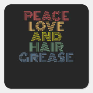 Peace Love And Hair Grease funny Square Sticker