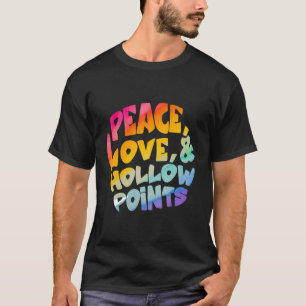 Peace Love And Hollow Points T-Shirt