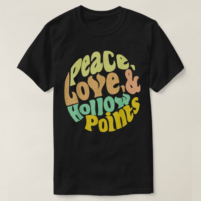 Peace Love And Hollow Points T-Shirt (Design Front)