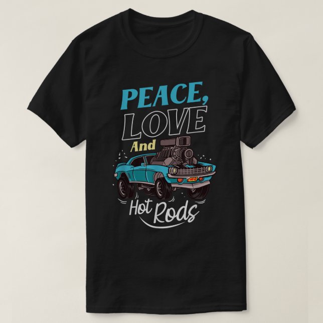 Peace Love And Hot Rods Custom Wheels Cars Hot Rod T-Shirt (Design Front)