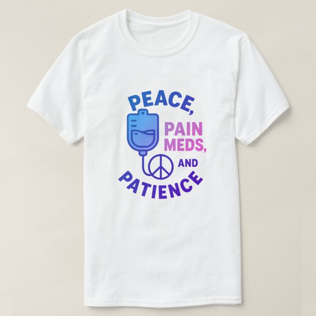 Peace Love and Pain Meds Funny  T-Shirt (Design Front)