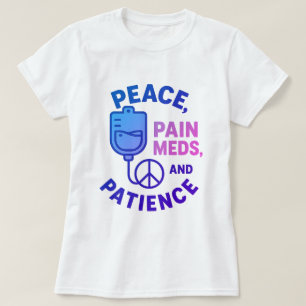 Peace Love and Pain Meds Funny T-Shirt