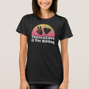 Peace Love and Pet Sitting Pet Sitter T-Shirt