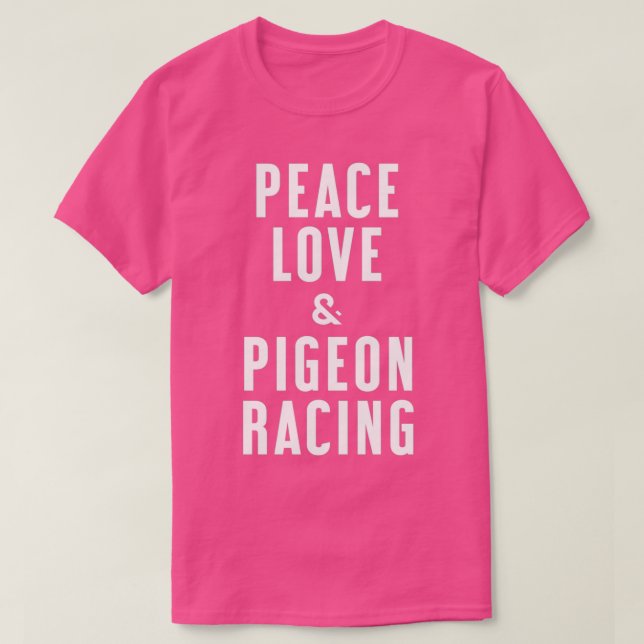 Peace Love and Pigeon Racing T-Shirt (Design Front)