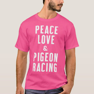 Peace Love and Pigeon Racing T-Shirt