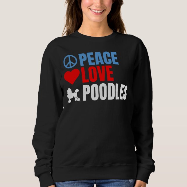 Peace  love and Poodles      Sweatshirt (Front)
