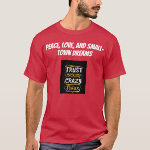 Peace, love, and small-town dreams crazy t shirt