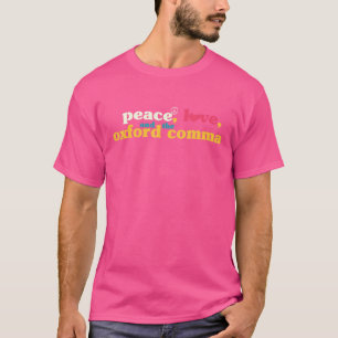 Peace Love And The Oxford Comma Grammar Punctuatio T-Shirt