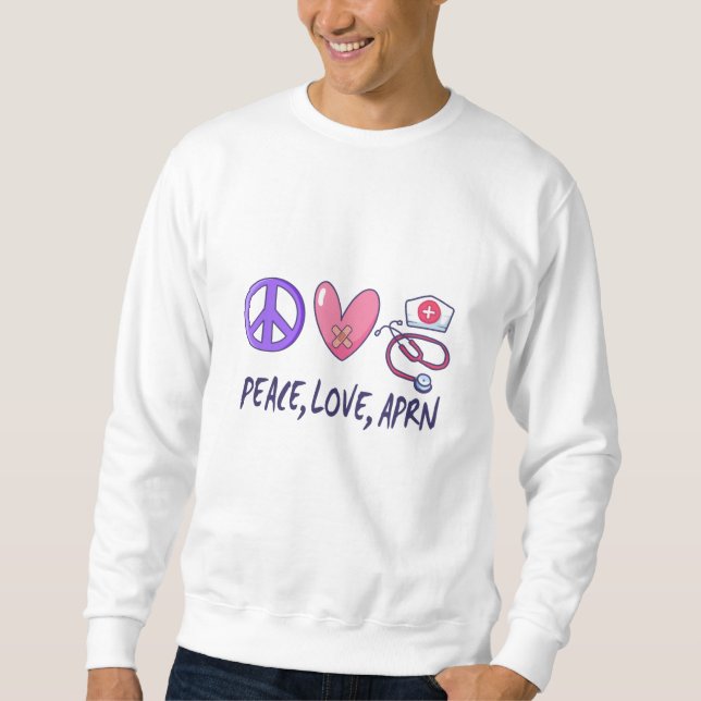 Peace Love APRN Sweatshirt (Front)