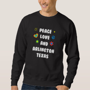 Peace Love Arlington Texas Patriotic Tx Patriotism Sweatshirt