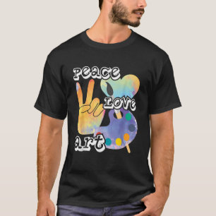 Peace Love Art Painting Teaching Art Teacher T-Shirt